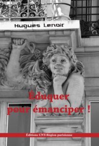 Éduquer pour émanciper, Paris, Éditions CNT-RP, 2009, 176 p.
