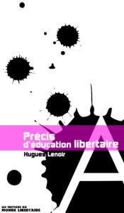 Précis d'éducation libertaire, Paris, Éditions du Monde Libertaire, 2011, 125 p.