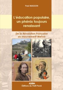 Masson Paul., 2022, L’éducation populaire, un phénix toujours renaissant, Les Garennes sur Loire, Ed. du petit pavé