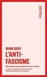 Bray M., 2024, LAnti-fascisme, son passé, son présent, son futur, Québec, LUX