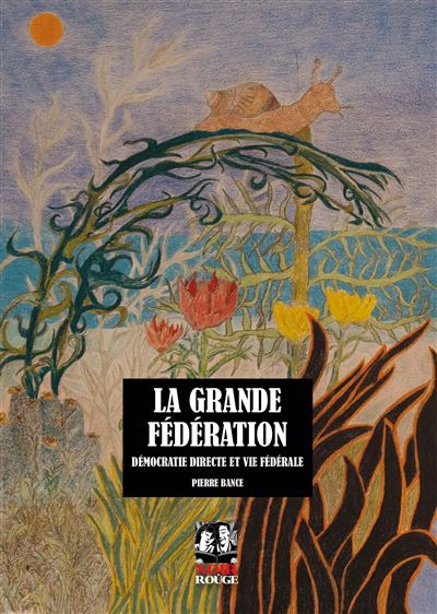 La grande Fédération, démocratie directe et vie fédérale, Paris, Ed. Noir et Rouge.