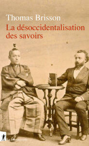  Thomas Brisson est professeur au département de science politique de l'université Paris 8, chercheur au Cresppa (CNRS-Paris) et chercheur associé à la Maison franco-japonaise (CNRS-Tokyo). Il est notamment l'auteur des Intellectuels arabes en France (La Dispute, 2008) et de Décentrer l'Occident (La Découverte, 2018).
