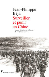 Surveiller et punir en Chine
Laogaï et technosurveillance, de 1946 à nos jours
Jean-Philippe Béja