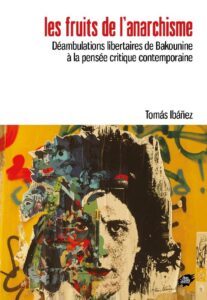 En faisant paraître Les fruits de l’anarchisme de Tomás Ibáñez, L’Atelier de création libertaire met en lumière l’une des tentatives les plus revigorantes de réactualisation de l’anarchisme Les fruits de l’anarchisme