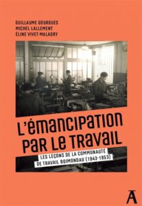 L'émancipation par le travail. Les leçons de la communauté de travail Boimondau (1943-1953)
de Guillaume Gourgues, Michel Lallement, Éline Vivet-Maladry