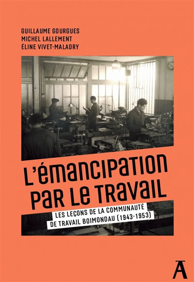 L'émancipation par le travail. Les leçons de la communauté de travail Boimondau (1943-1953) de Guillaume Gourgues, Michel Lallement, Éline Vivet-Maladry